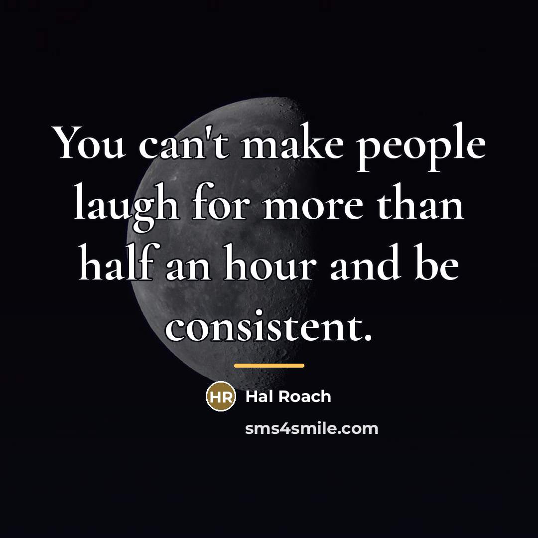 “You can't make people laugh for more than half an…” quote by Hal Roach