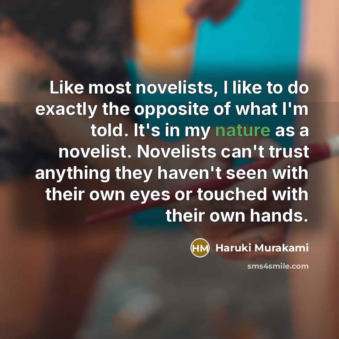 “Like most novelists, I like to do exactly the opposite…” quote by Haruki Murakami