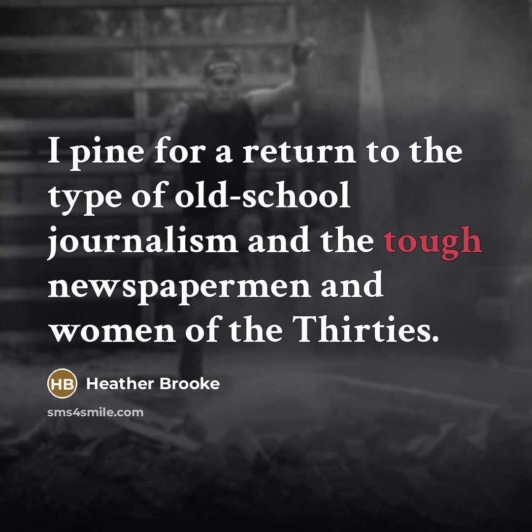 “I pine for a return to the type of old-school…” quote by Heather Brooke