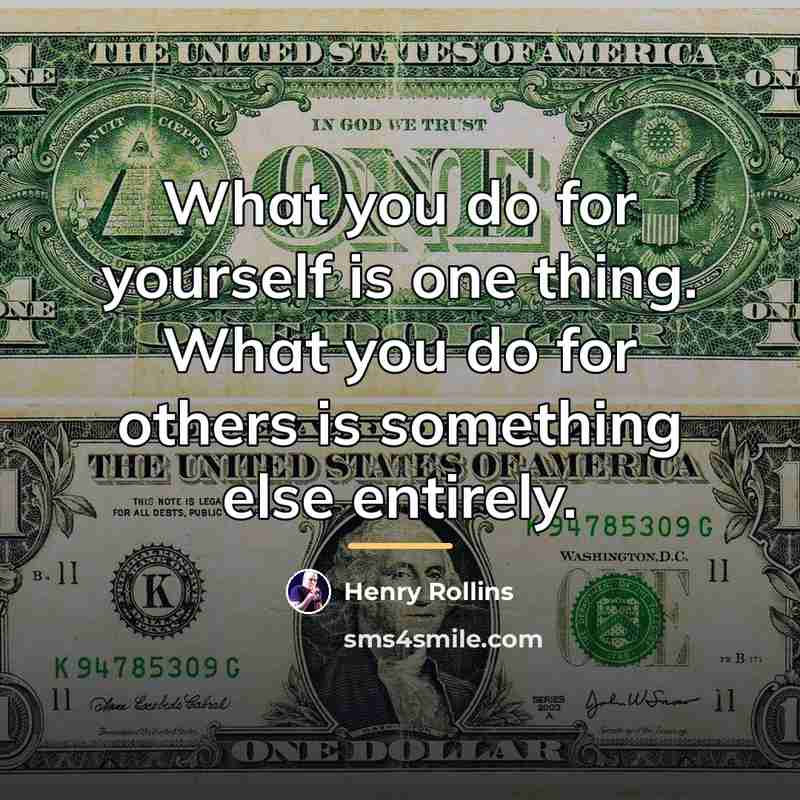“What you do for yourself is one thing. What you…” quote by Henry Rollins
