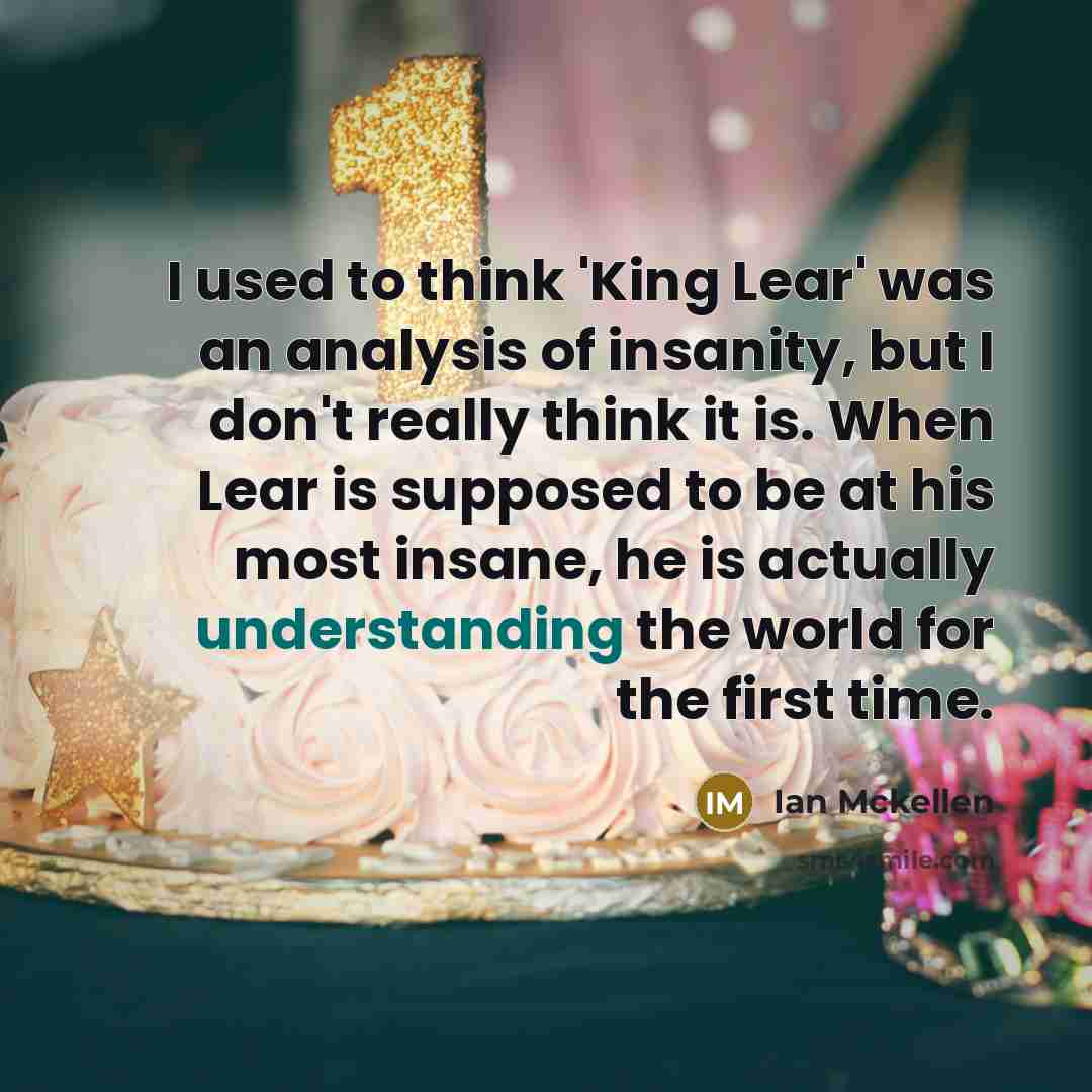 “I used to think 'King Lear' was an analysis of…” quote by Ian Mckellen