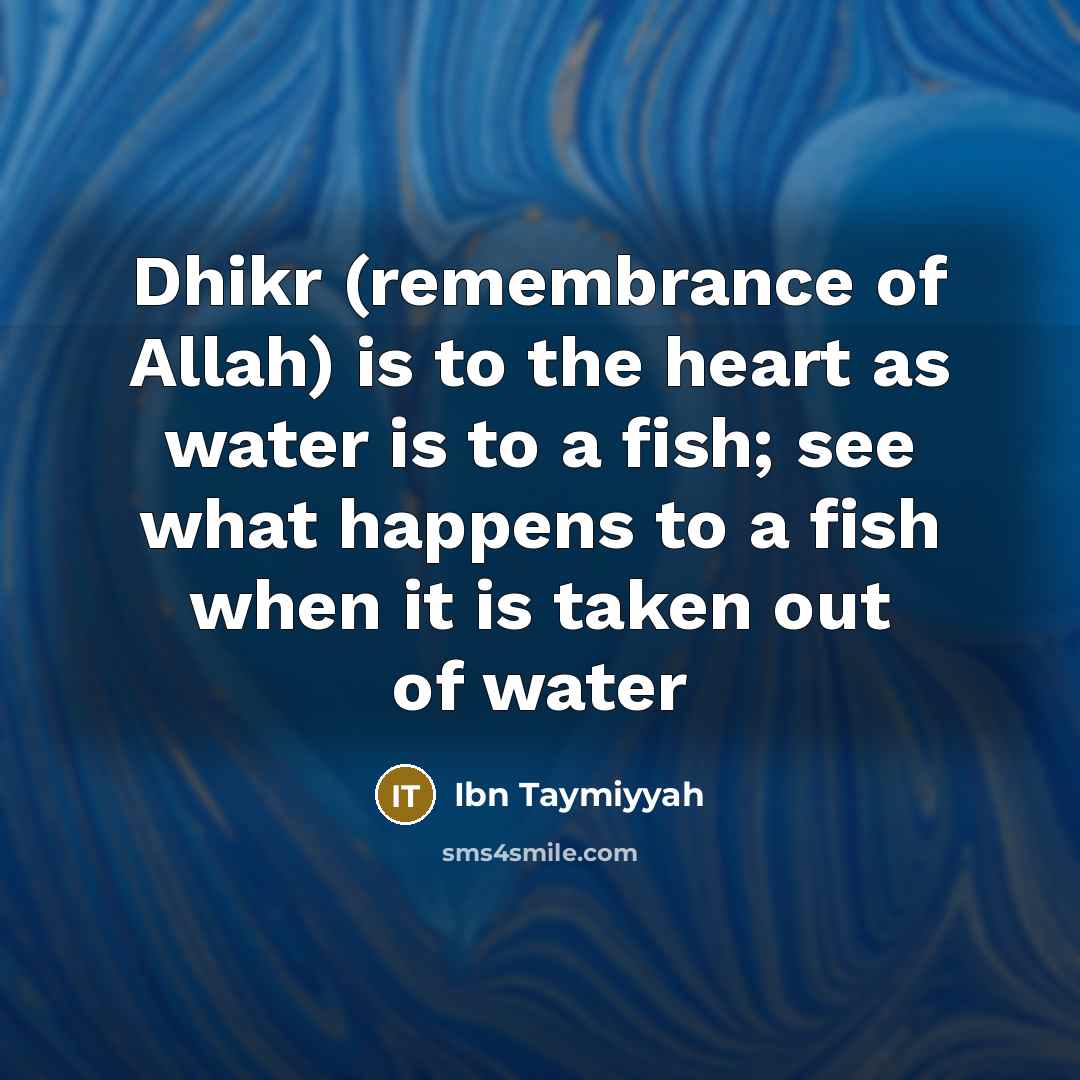 “Dhikr (remembrance of Allah) is to the heart as water…” quote by Ibn Taymiyyah