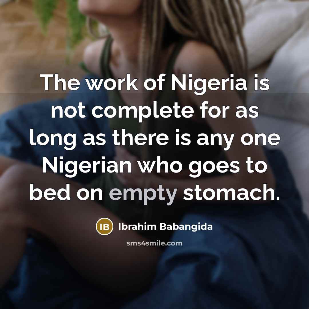 “The work of Nigeria is not complete for as long…” quote by Ibrahim Babangida
