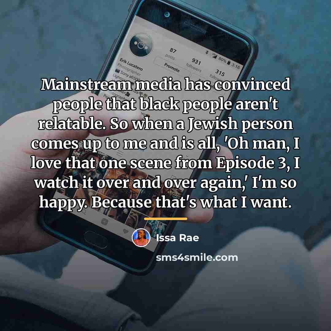 “Mainstream media has convinced people that black people aren't relatable.…” quote by Issa Rae