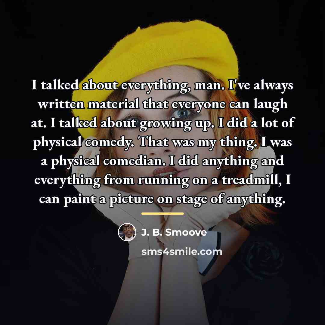 “I talked about everything, man. I've always written material that…” quote by J. B. Smoove