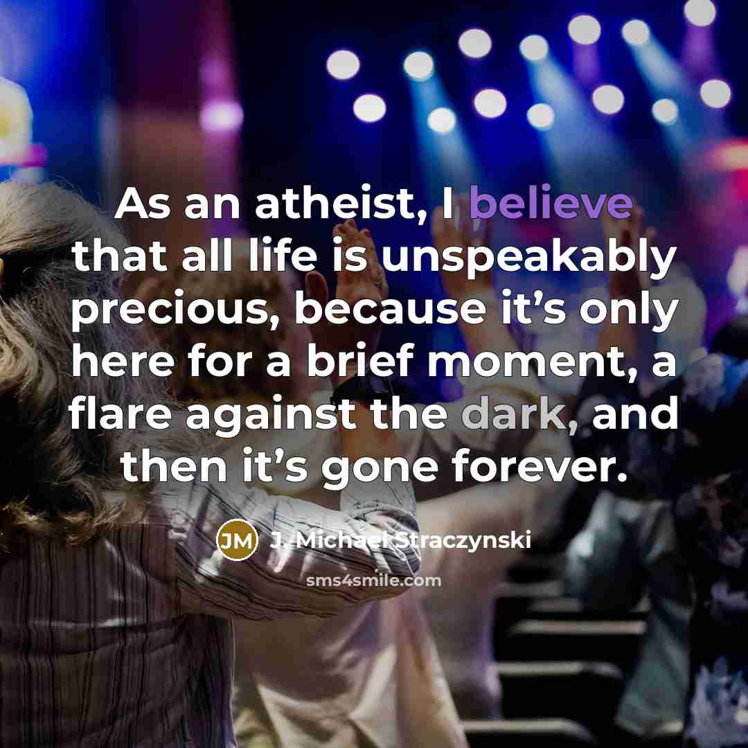 “As an atheist, I believe that all life is unspeakably…” quote by J. Michael Straczynski