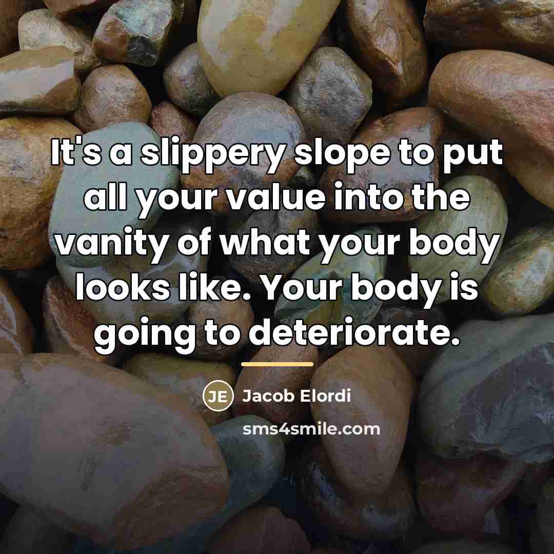 “It's a slippery slope to put all your value into…” quote by Jacob Elordi
