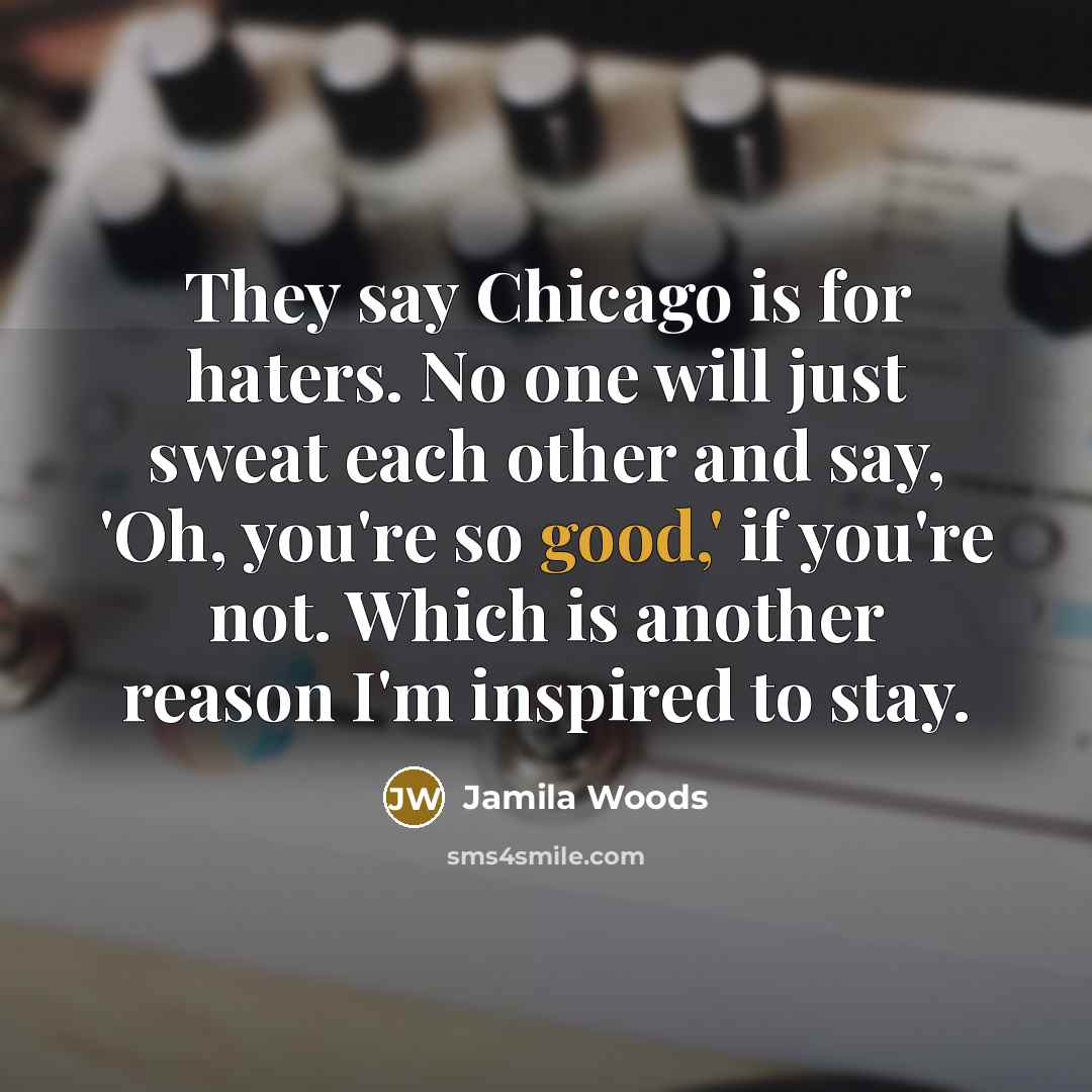 “They say Chicago is for haters. No one will just…” quote by Jamila Woods