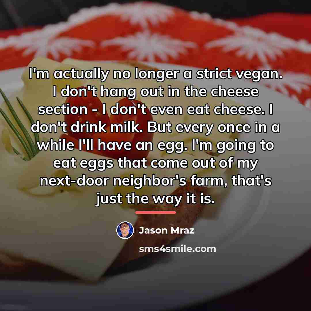 “I'm actually no longer a strict vegan. I don't hang…” quote by Jason Mraz
