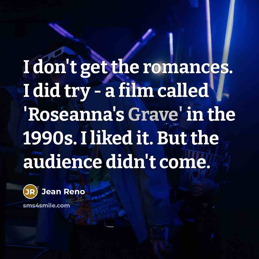 “I don't get the romances. I did try - a…” quote by Jean Reno