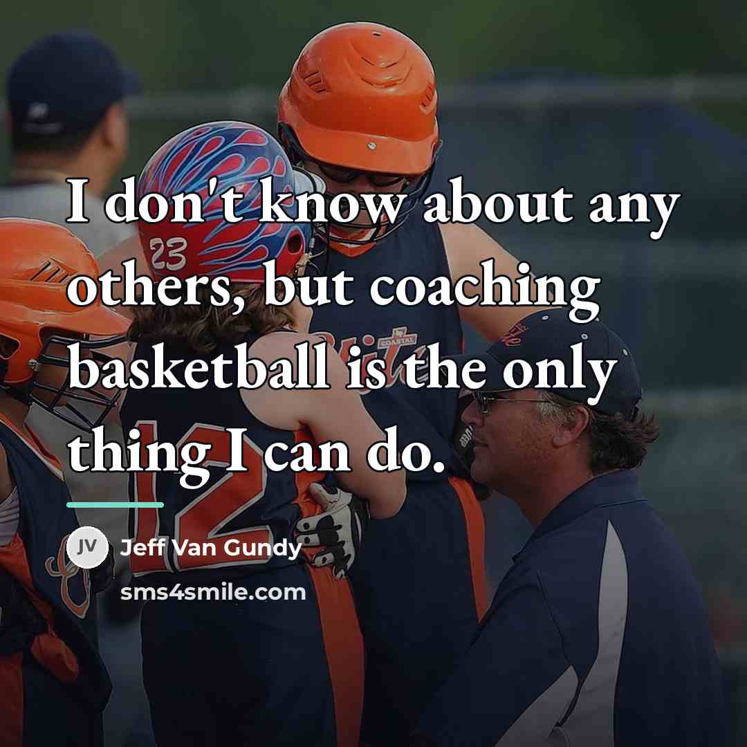 “I don't know about any others, but coaching basketball is…” quote by Jeff Van Gundy