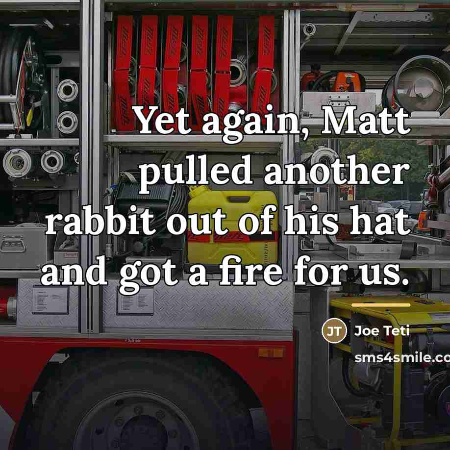 “Yet again, Matt pulled another rabbit out of his hat…” quote by Joe Teti