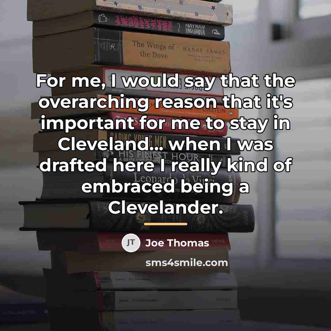 “For me, I would say that the overarching reason that…” quote by Joe Thomas