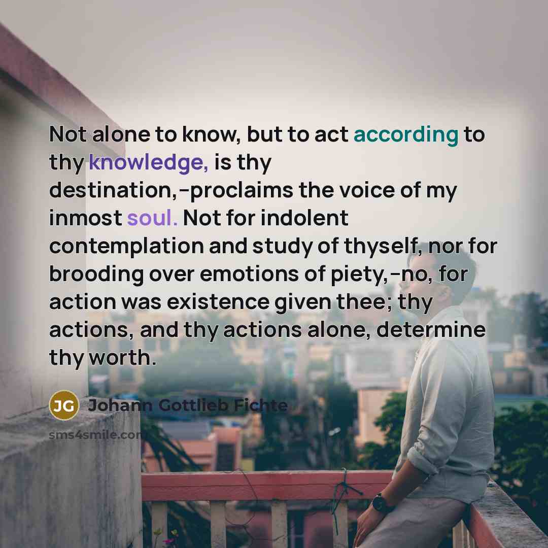 “Not alone to know, but to act according to thy…” quote by Johann Gottlieb Fichte