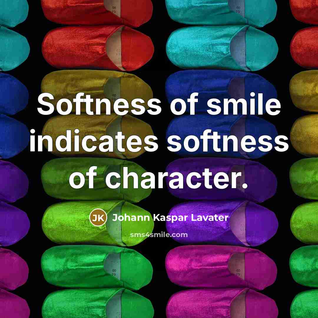 “Softness of smile indicates softness of character.…” quote by Johann Kaspar Lavater