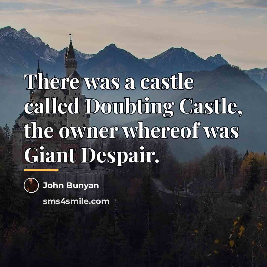 “There was a castle called Doubting Castle, the owner whereof…” quote by John Bunyan