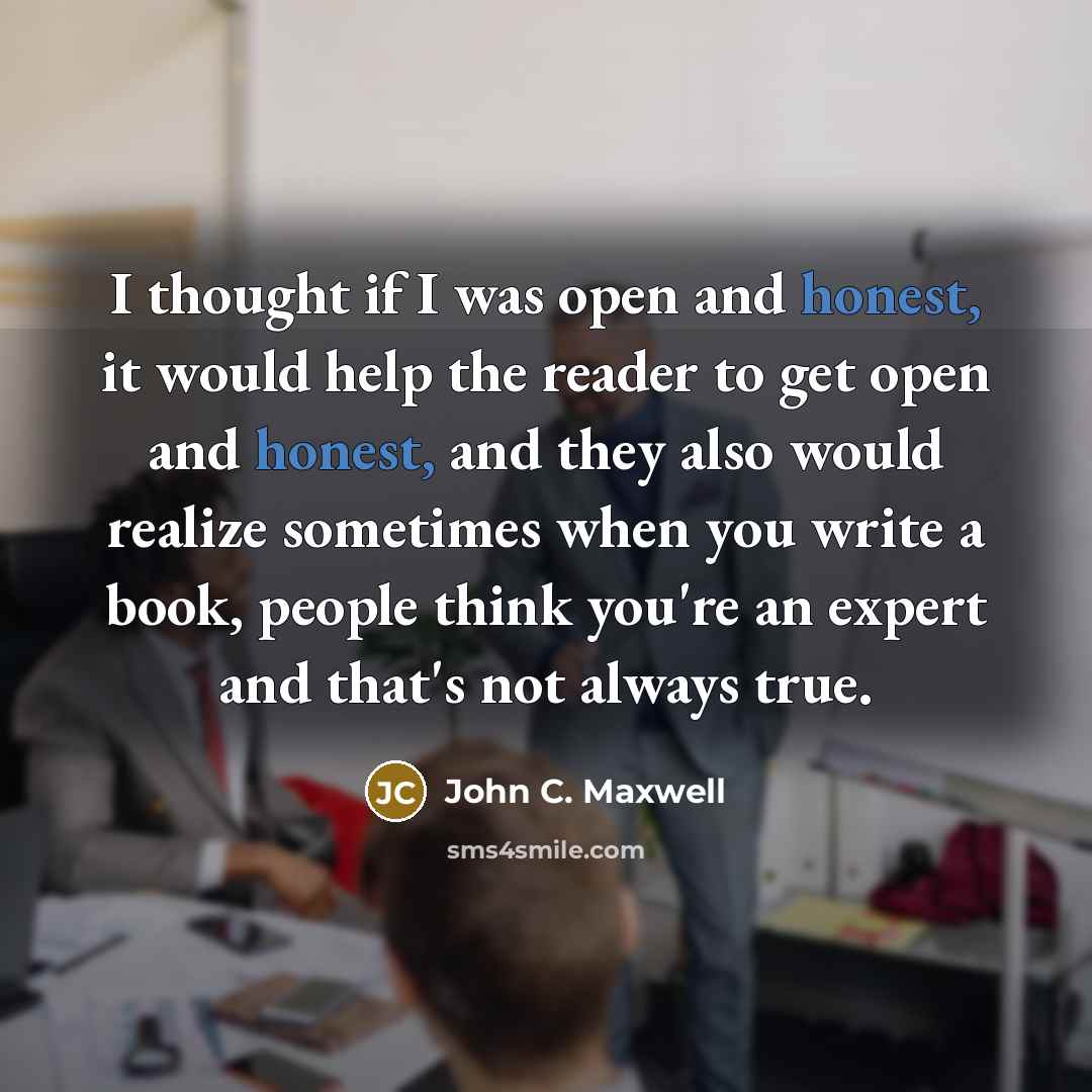 “I thought if I was open and honest, it would…” quote by John C. Maxwell