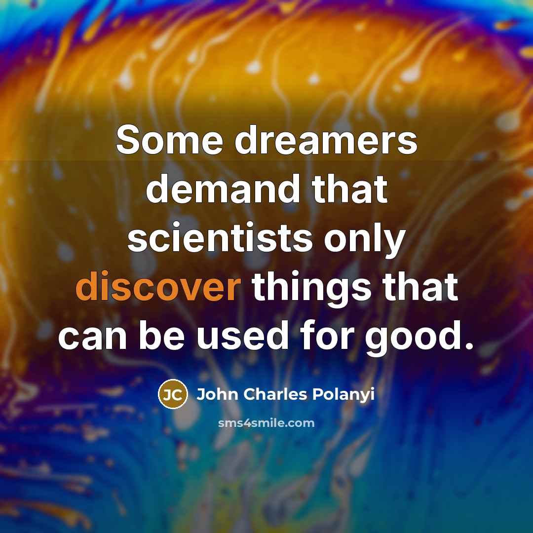 “Some dreamers demand that scientists only discover things that can…” quote by John Charles Polanyi