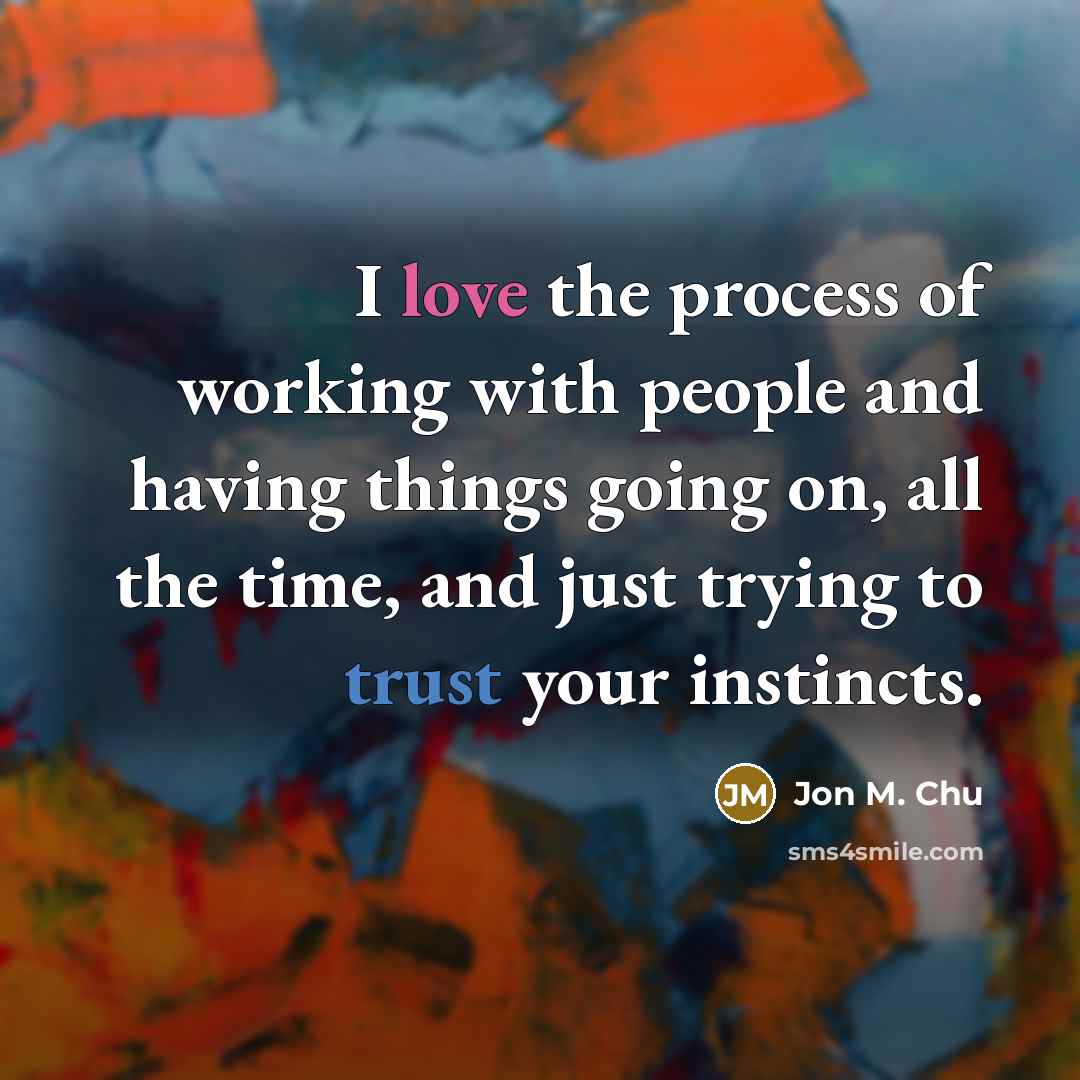 “I love the process of working with people and having…” quote by Jon M. Chu