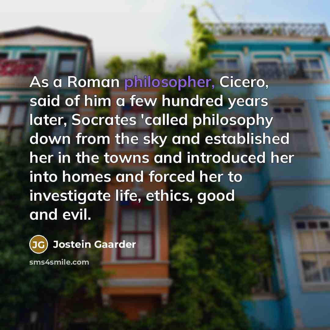 “As a Roman philosopher, Cicero, said of him a few…” quote by Jostein Gaarder