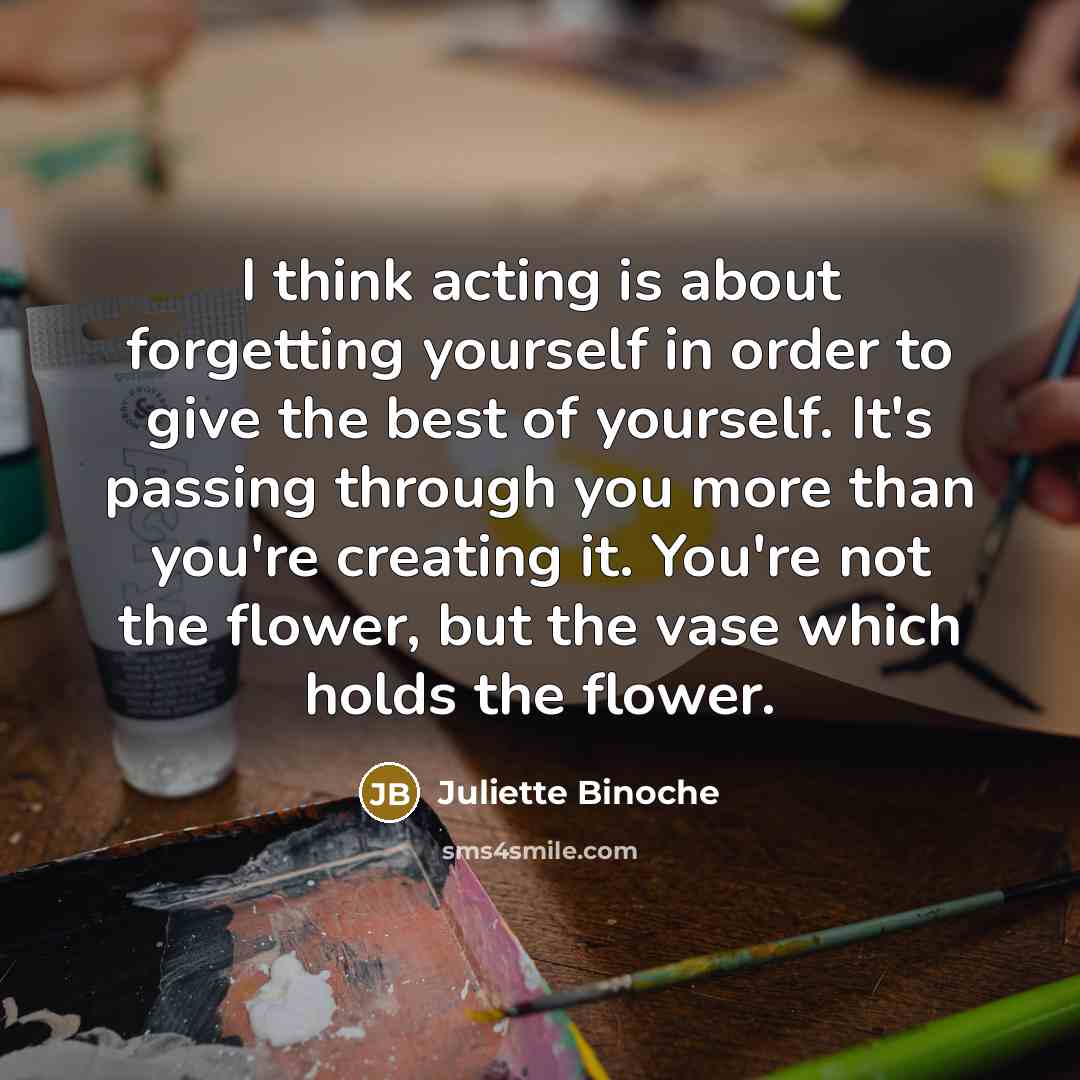 “I think acting is about forgetting yourself in order to…” quote by Juliette Binoche