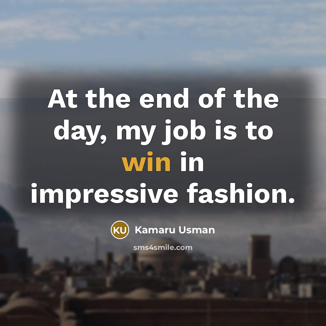 “At the end of the day, my job is to…” quote by Kamaru Usman