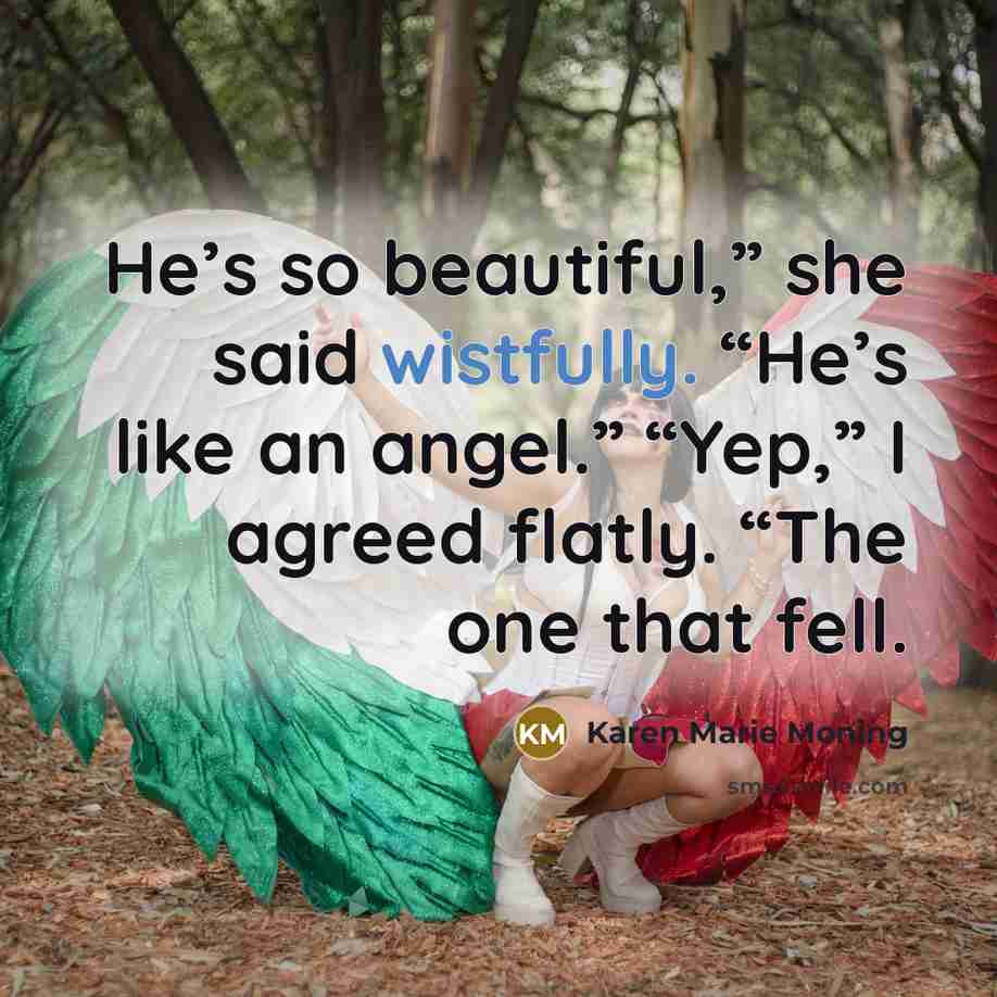 “He’s so beautiful,” she said wistfully. “He’s like an angel.”…” quote by Karen Marie Moning