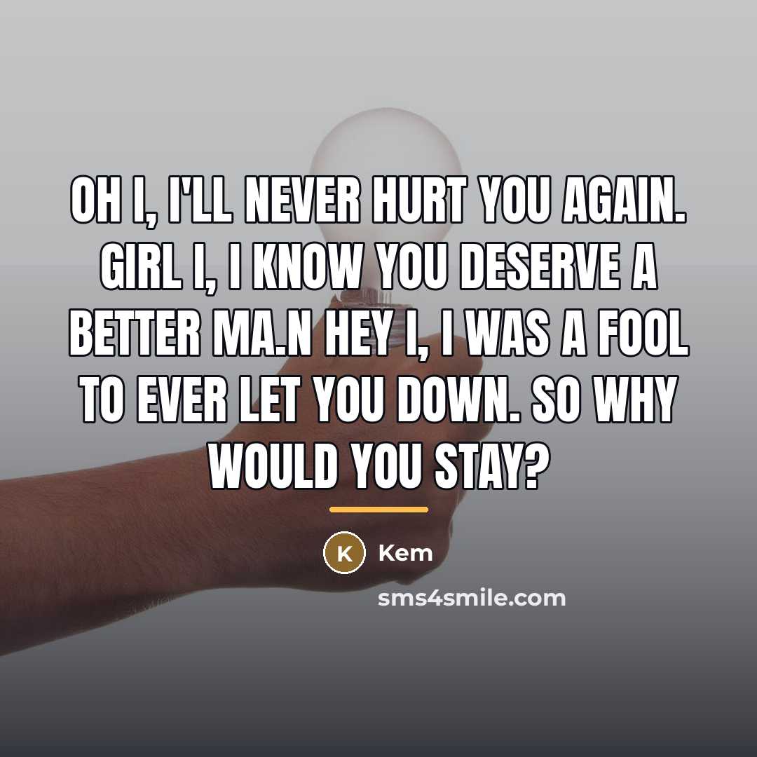 “Oh I, I'll never hurt you again. Girl I, I…” quote by Kem