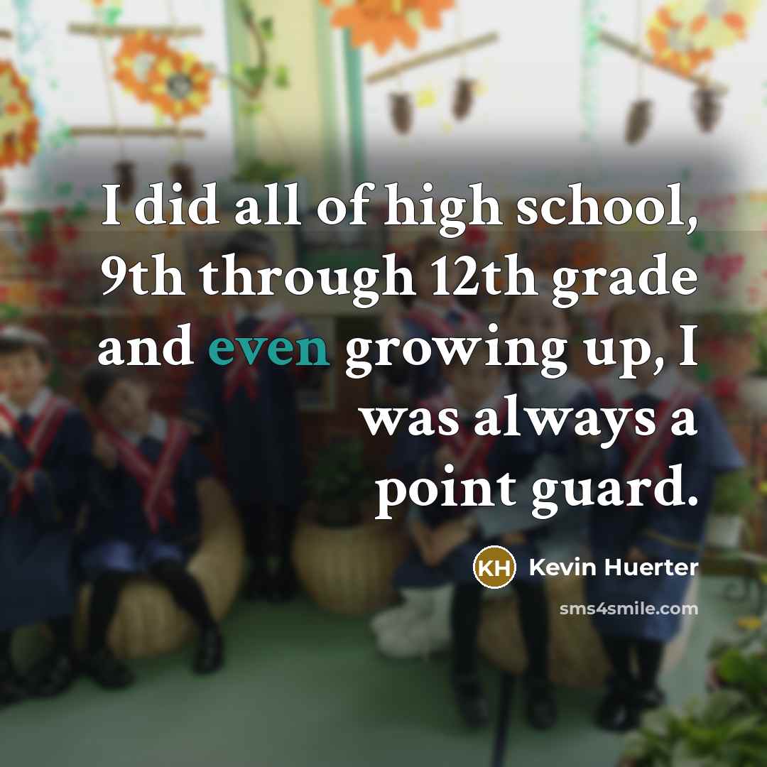 “I did all of high school, 9th through 12th grade…” quote by Kevin Huerter