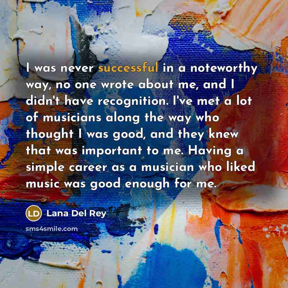 “I was never successful in a noteworthy way, no one…” quote by Lana Del Rey