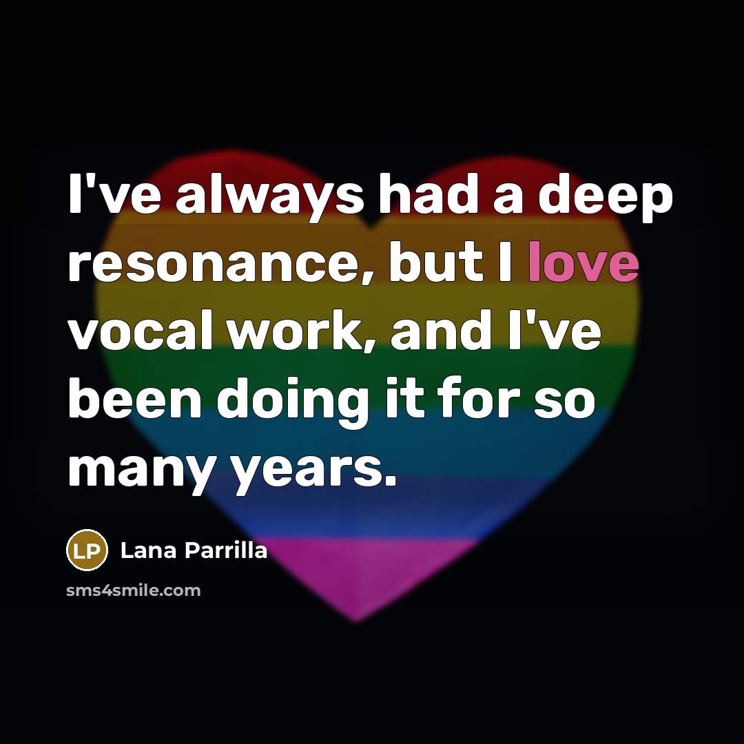 “I've always had a deep resonance, but I love vocal…” quote by Lana Parrilla
