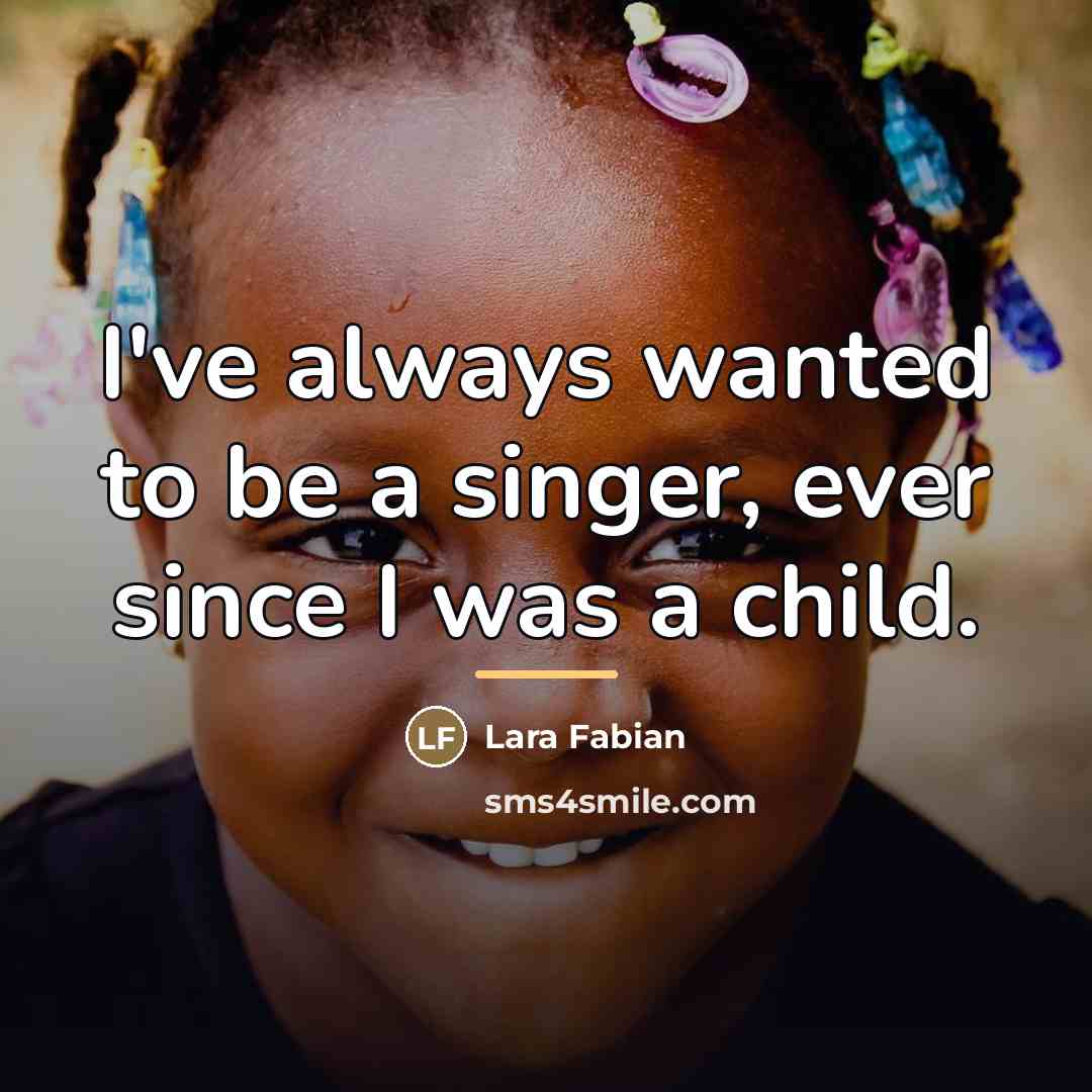 “I've always wanted to be a singer, ever since I…” quote by Lara Fabian