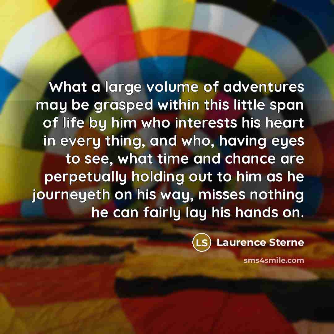 “What a large volume of adventures may be grasped within…” quote by Laurence Sterne