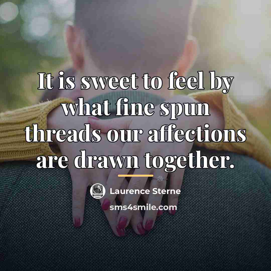 “It is sweet to feel by what fine spun threads…” quote by Laurence Sterne