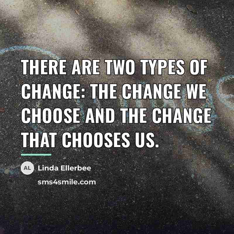 “There are two types of change: the change we choose…” quote by Linda Ellerbee