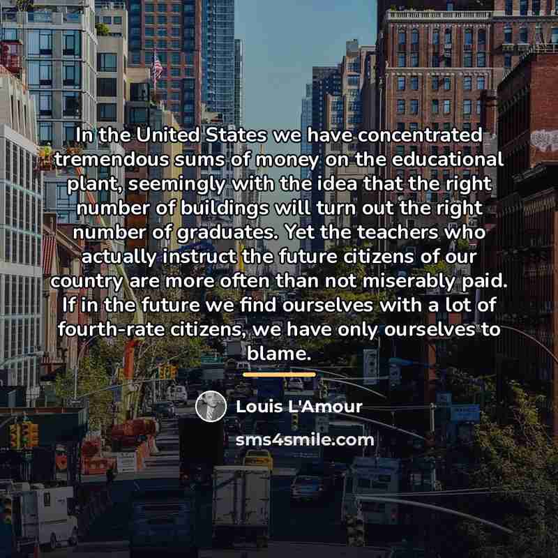 “In the United States we have concentrated tremendous sums of…” quote by Louis L'Amour