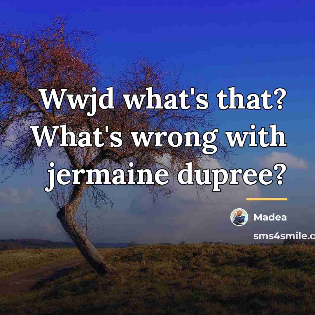 “Wwjd what's that? What's wrong with jermaine dupree?…” quote by Madea