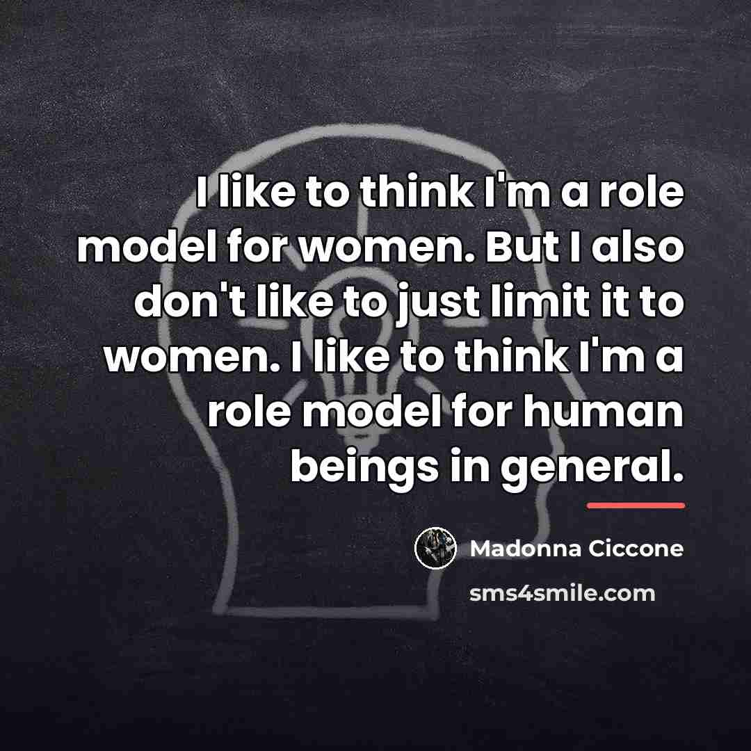 “I like to think I'm a role model for women.…” quote by Madonna Ciccone