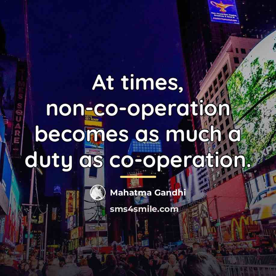 “At times, non-co-operation becomes as much a duty as co-operation.…” quote by Mahatma Gandhi