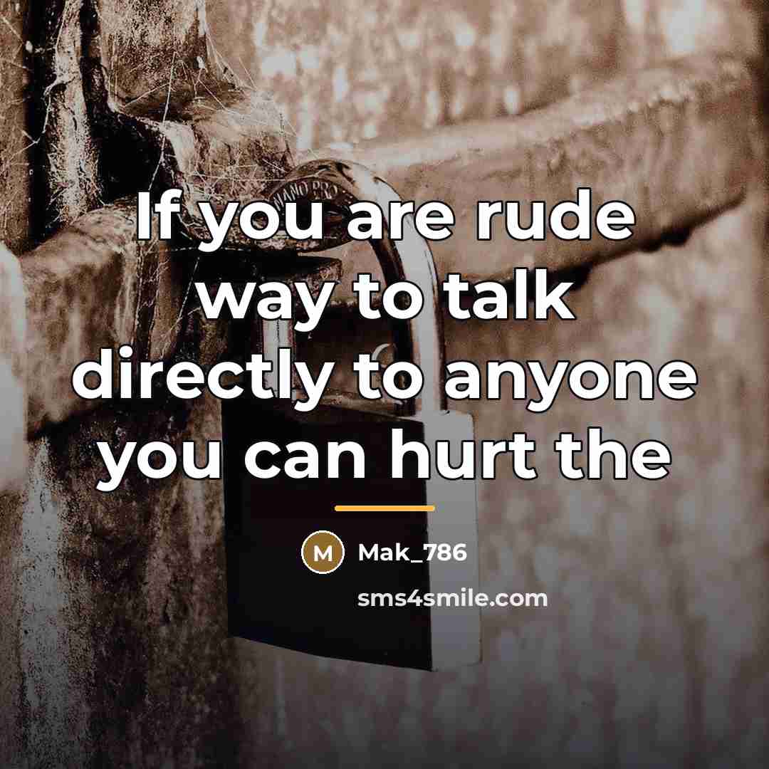 “If you are rude way to talk directly to anyone…” quote by Mak_786
