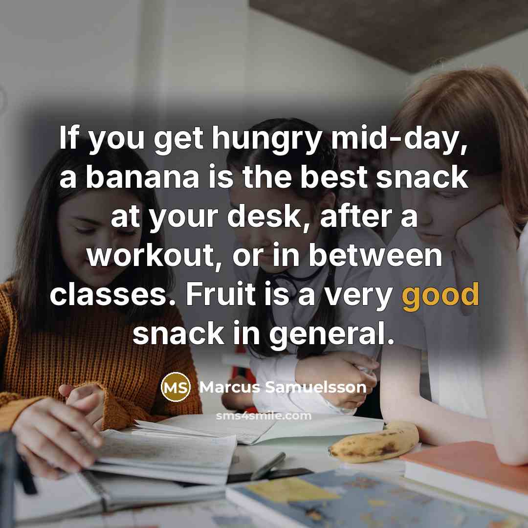 “If you get hungry mid-day, a banana is the best…” quote by Marcus Samuelsson