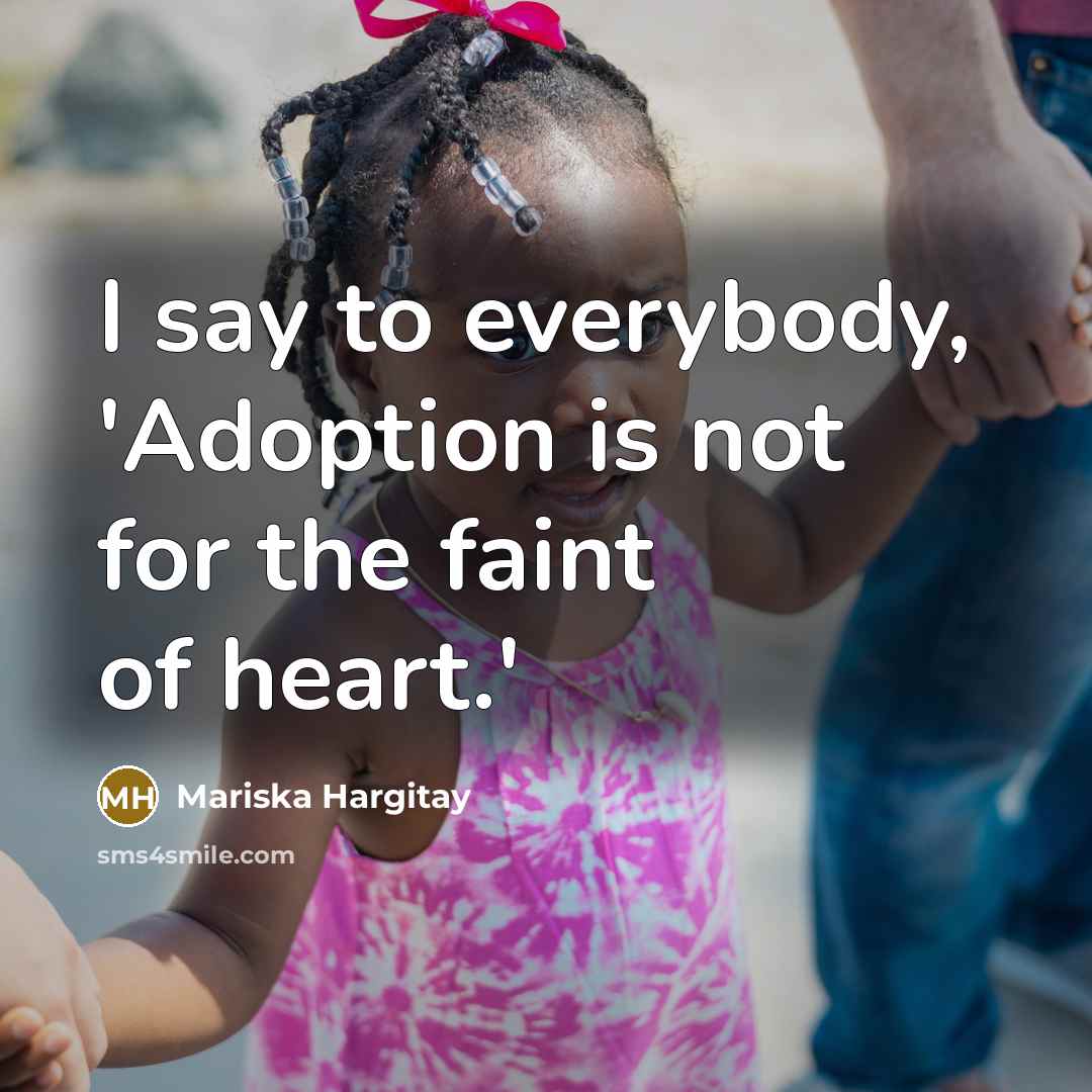 “I say to everybody, 'Adoption is not for the faint…” quote by Mariska Hargitay