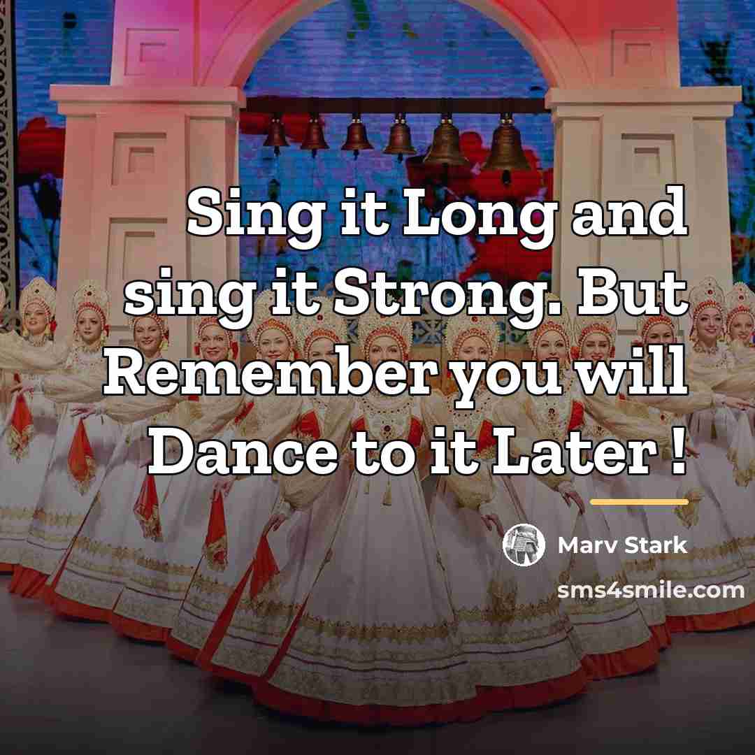 “Sing it Long and sing it Strong. But Remember you…” quote by Marv Stark