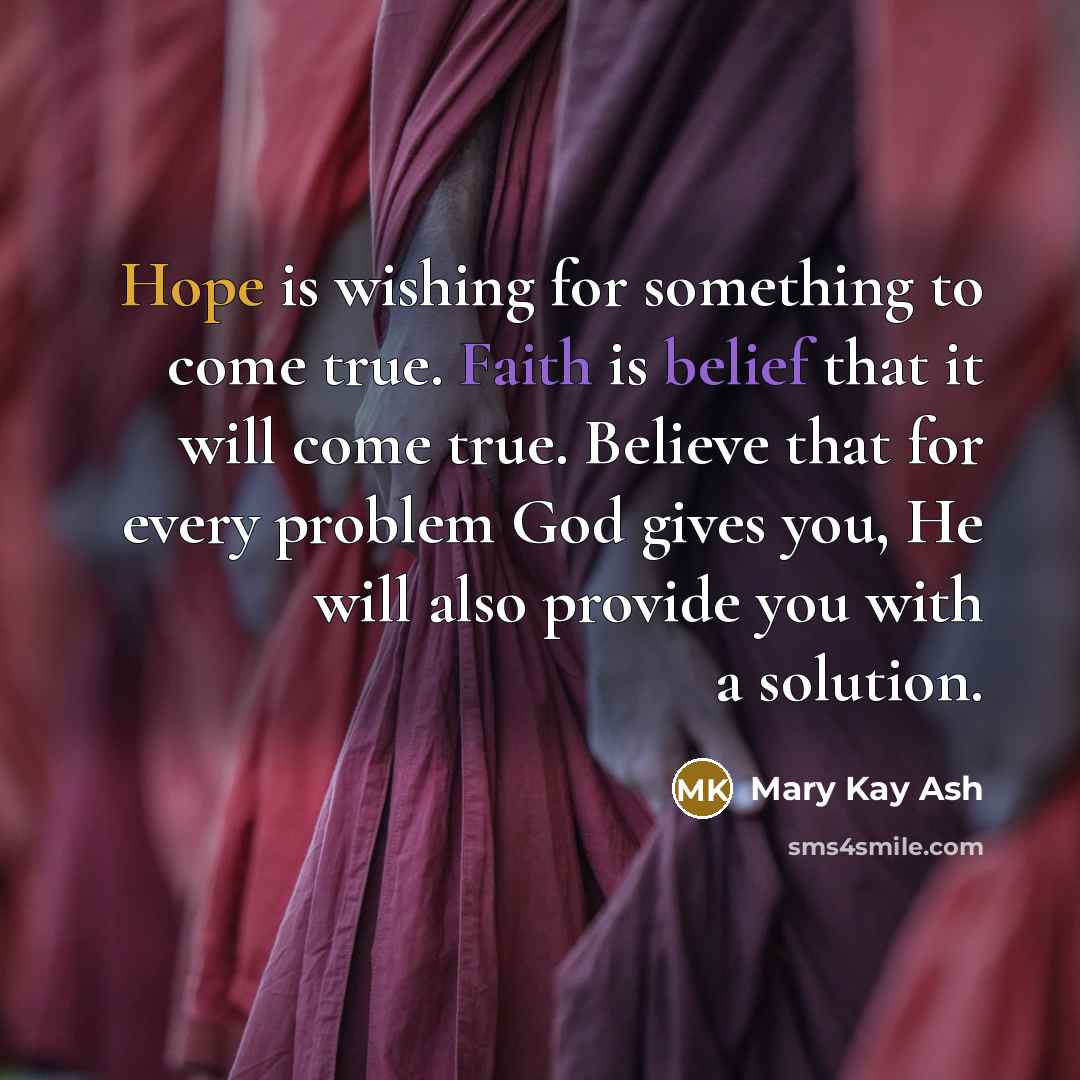 “Hope is wishing for something to come true. Faith is…” quote by Mary Kay Ash