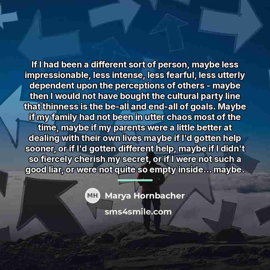 “If I had been a different sort of person, maybe…” quote by Marya Hornbacher