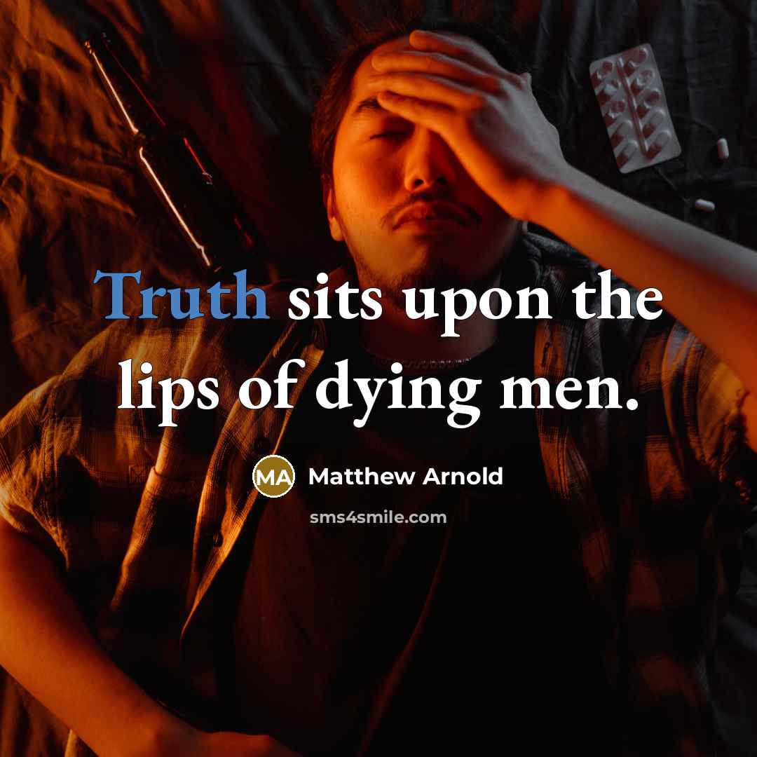 “Truth sits upon the lips of dying men.…” quote by Matthew Arnold