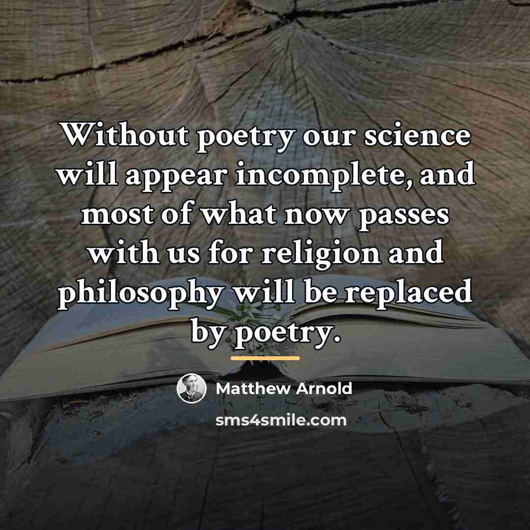 “Without poetry our science will appear incomplete, and most of…” quote by Matthew Arnold