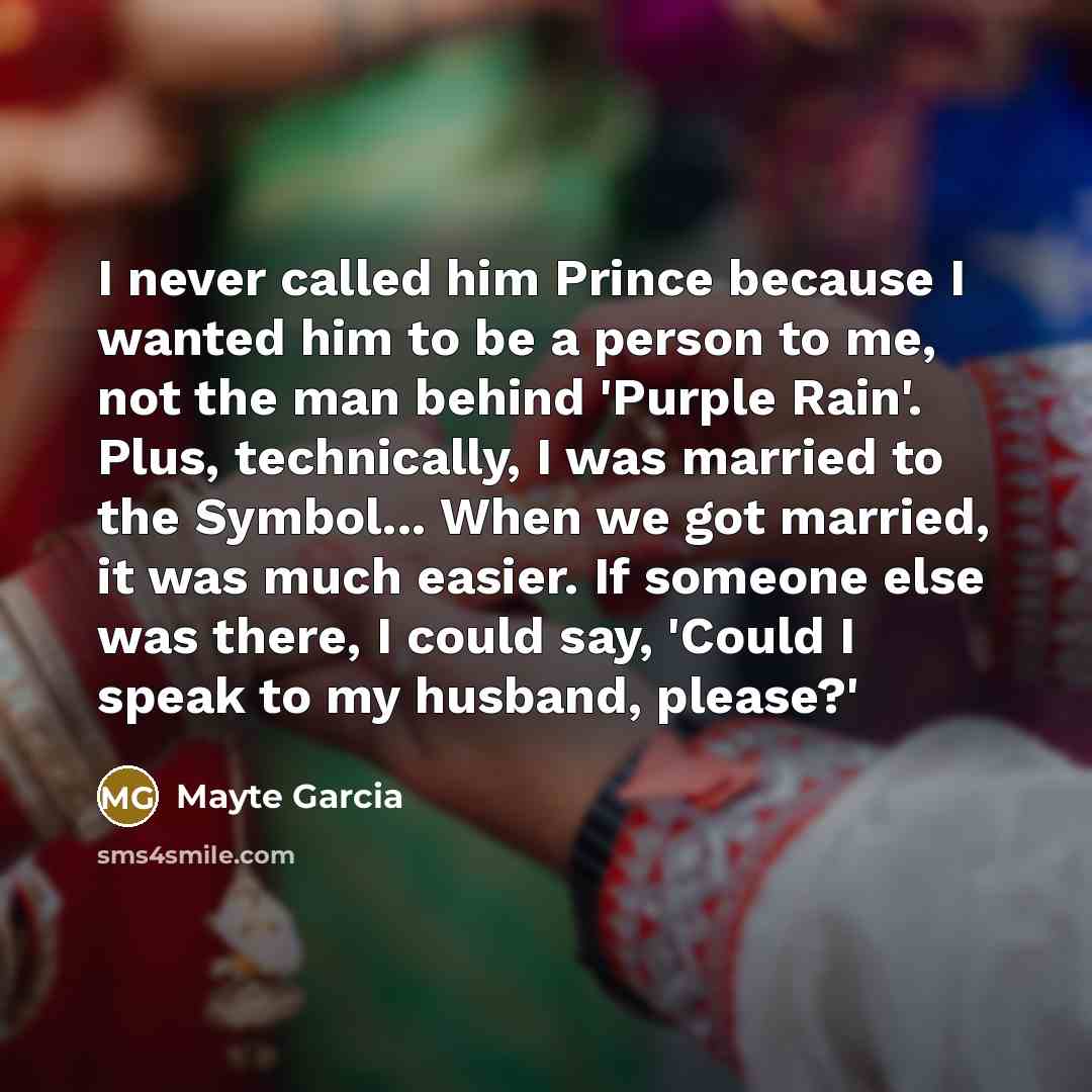 “I never called him Prince because I wanted him to…” quote by Mayte Garcia