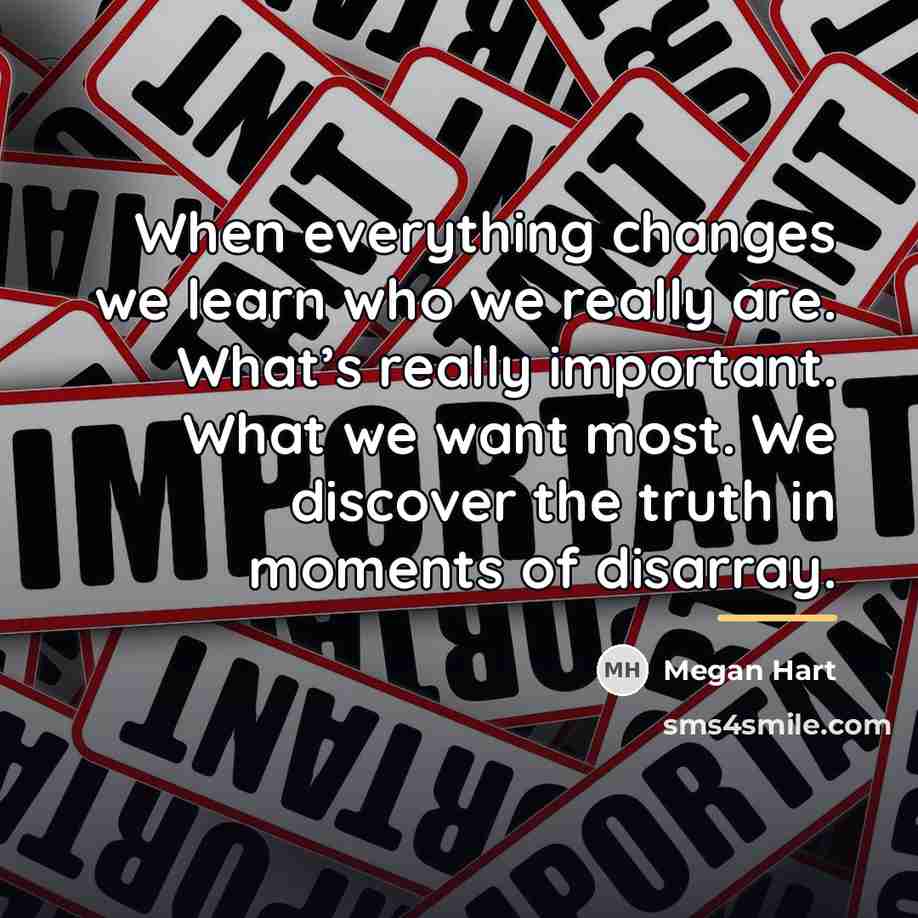 “When everything changes we learn who we really are. What’s…” quote by Megan Hart
