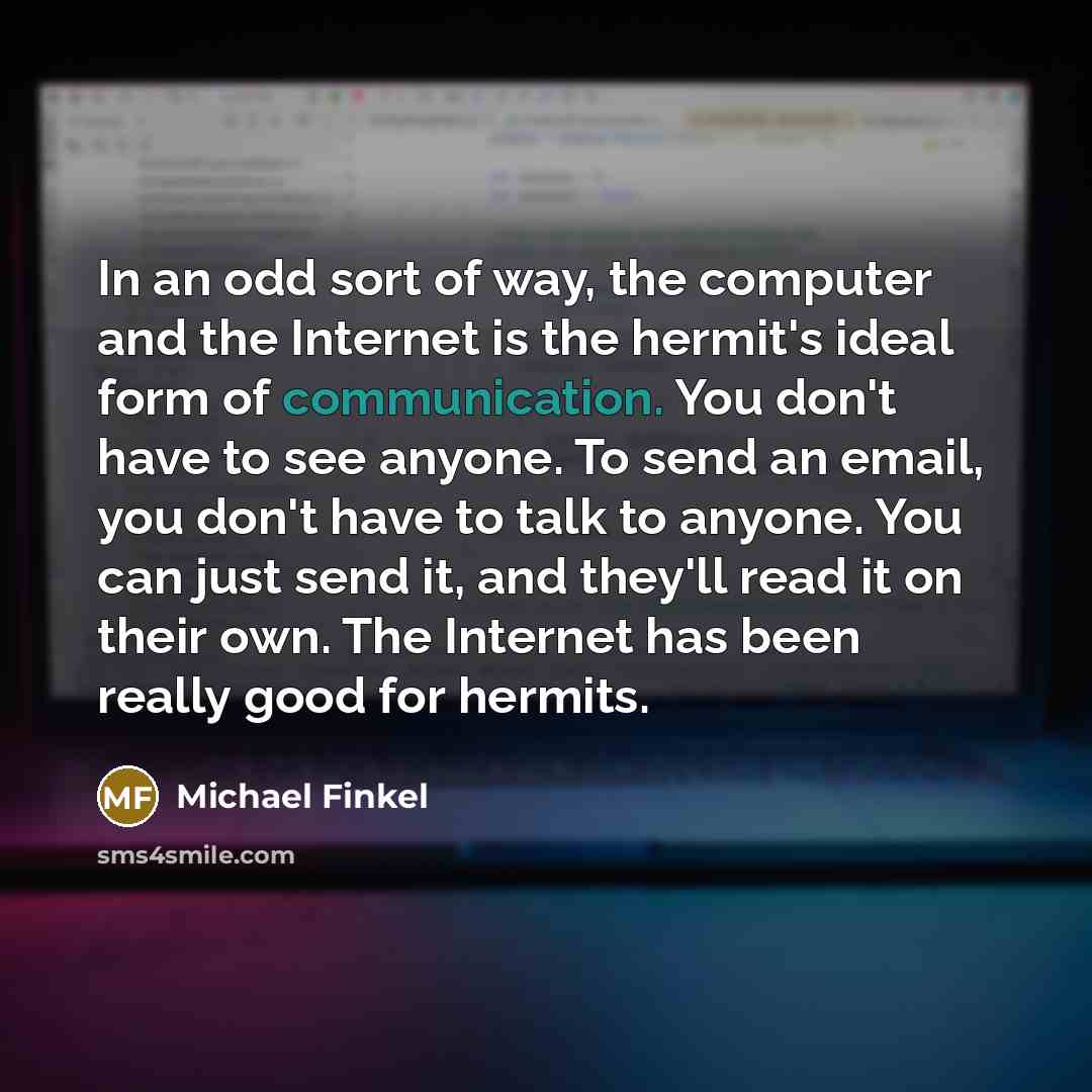 “In an odd sort of way, the computer and the…” quote by Michael Finkel